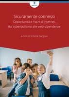 Sicuramente connessi: opportunità e rischi di internet, dal cyberbullismo alle web-dipendenze